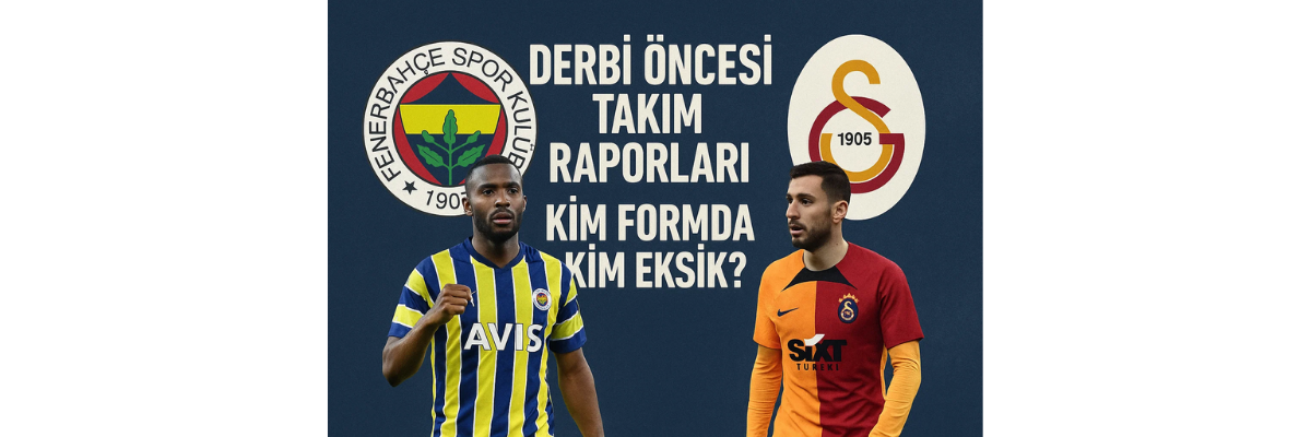 Derbi Öncesi Takımların Son Durumu