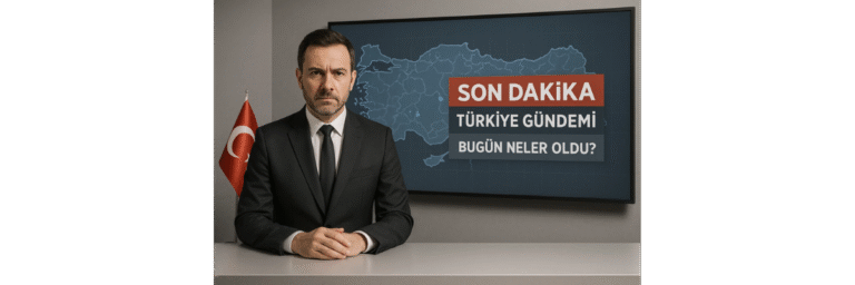 Türkiye Gündemi Bugün Neler Oldu